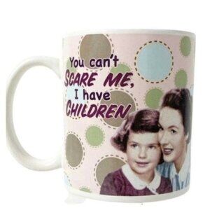You Can't Scare Me, I Have Children Coffee Mug Cup 12 Oz 2007 Lyon Design Inc